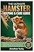 THE ULTIMATE HAMSTER KEEPING & CARE GUIDE: A Practical and Complete Handbook for Raising, Cage Setup, Feeding, Enrichment, Handling, Health Care, ... — For Beginners & Experienced Keepers