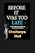 BEFORE IT WAS TOO LATE: A story about love, ego, silence, and the devastating price of realising everything too late.