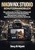 Nikon NX Studio Benutzerhandbuch: Ein umfassendes Handbuch für Anfänger und Fortgeschrittene zur RAW-Bearbeitung, Bildorganisation, Farbkorrektur, ... und Workflow-Optimierung (German Edition)