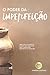O Poder da Imperfeição: Abra mão do perfeito e torne sua vida mais leve a partir dos princípios do Wabi-Sabi (Portuguese Edition)