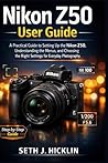 Nikon Z50 User Guide 2026: A Practical Guide to Setting Up the Nikon Z50, Understanding the Menus, and Choosing the Right Settings for Everyday Photography.