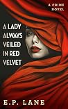 A Lady Always Veiled in Red Velvet by E.P. Lane