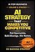 AI Strategy That Makes You Competitive: How to Design AI-Driven Strategies to Find Opportunities, Build Advantage, and Win Markets (Ex Machina Strategy Series)