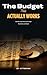 The Budget That Actually Works: Simple Steps to Save More, Spend Smart, and Build Wealth