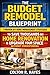 The Budget Remodel Blueprint: 7 Proven DIY Home Improvement Strategies to Save Thousands on Home Renovation & Upgrade Your Space Without Overspending (Home Renovation Guide Series)