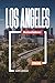 LOS ANGELES REISEFÜHRER 2026: Entdecken Sie versteckte Schätze, historische Sehenswürdigkeiten, Reisetipps und unvergessliche Urlaubserlebnisse (German Edition)