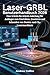 Laser-GRBL Benutzerhandbuch 2026: Eine Schritt-für-Schritt-Anleitung für Anfänger zum Einrichten, Gravieren und Schneiden von Dioden- und CO₂-Lasermaschinen (German Edition)