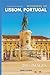 Wonders of Lisbon, Portugal: A Photo Collection of the City’s Most Beautiful Places to See – A Stunning Coffee Table Travel Photobook (Full-Color)