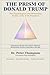 The Prism of Donald Trump: The Psychological and Personality Profile of the 47th President: Exploring the Big Five Traits Through Behavioral Science ... Personality Profiles of Extraordinary People)