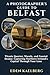 A Photographer's Guide to Belfast: Titanic Quarter, Murals, and Coastal Drama: Capturing Northern Ireland's Capital Through Your Lens (A Photographer’s Guide Series)
