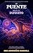 El puente hacia lo infinito : Crónicas de un universo que despertó en nosotros (Spanish Edition)