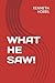 WHAT HE SAW!