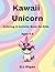 Kawaii Unicorns Coloring & Activity Book for Kids: Cute and Easy Designs with Mazes, Puzzles, and Fun Activities for Kids Ages 4–8