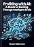Profiting with AI: A Guide to Earning Through Intelligent Tools