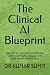 The Clinical AI Blueprint: ...