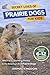 Secret Lives of Prairie Dogs for Kids: Fun Facts, Stunning Photos inside the Amazing Life of Prairie Dogs for Kids Aged 6-12
