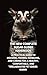 The New Complete Sugar Glider Handbook : A Practical Guide to Housing, Feeding, Handling, and Caring for a Healthy, Comfortable, and Well- Adjusted Pet Sugar Glider