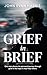 Grief in Brief: A Practical Resource for People Grieving the Death of a Loved One. Mainly for Men.