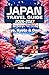 Japan Travel Guide 2026-2027: Your Ultimate Road Map to Tokyo, Kyoto and Osaka — Top Attractions, Street Food, Hidden Gems, Culture, Accommodation and Practical Tips