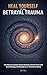 Heal Yourself from Betrayal Trauma: The Nervous System Reset Method to Break Free from Overthinking and Rebuild Your Emotional Safety