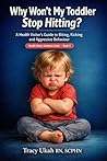 Why Won't My Toddler Stop Hitting?: A Health Visitor's Practical Guide to Biting, Kicking and Aggressive Behaviour! (The Health Visitor Made Easier Series)
