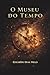 O Museu do Tempo (Portuguese Edition)