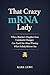 That Crazy mRNA Lady: What a Butcher's Daughter from Communist Hungary Can Teach You About Winning When Nobody Believes You
