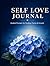 Self Love Journal Guided Prompts for Healing, Self-Discovery & Personal Growth: A Daily Reflection Workbook to Build Confidence, Awareness and Inner Peace