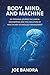 BODY, MIND, AND MACHINE