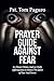 PRAYER GUIDE AGAINST FEAR: 60 Prayer Points And 30 Daily Affirmations to Silence The Spirit of Fear And Terror