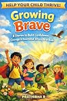 Growing Brave by PRATHIBHA R