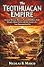 The Teotihuacan Empire: Ancient Mexican History, Pyramid Builders, Gods, Rituals, Urban Power, and the Secrets of a Lost Mesoamerican City (Lost Kingdoms and Forgotten Empires of the Americas)