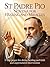 St Padre Pio Novena for Healing and Miracles: 9 Day Prayer for Divine Healing and Faith and Supernatural Intervention (Catholic Miracle Novena ... for Healing, Breakthrough, and Divine Help)