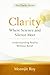 Clarity: Where Science and Silence Meet: Understanding Reality Without Belief (The Clarity Serirs)