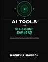 AI Tools for Six-Figure Earners (The AI Tools Professional Series)