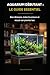 AQUARIUM DÉBUTANT : LE GUIDE ESSENTIEL: Bien démarrer, éviter les erreurs et réussir son premier bac (French Edition)