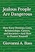 Jealous People Are Dangerous: How Envy Destroys Lives, Relationships, Careers, and Societies—And How to Protect Yourself