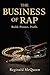 THE BUSINESS OF RAP A Survival Guide to Building, Protecting & Profiting From Your Music
