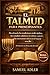 El Talmud para principiantes: Descifrando las tradiciones orales judías, los estudios rabínicos, los debates sagrados y las enseñanzas éticas en un lenguaje sencillo (Spanish Edition)