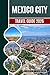 Mexico City Travel Guide 2026: Explore Iconic Landmarks, Rich Culture, Local Treasures, and Unforgettable Experiences From Historic Temples to Modern Marvels