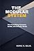 The Modular System: How Everything Connects, Scales, and Actually Works