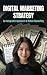 Digital Marketing Strategy: An Integrated Approach to Online Marketing: The Complete Playbook for Mid-Career Professionals - Marketing Automation, Data Analytics, and Proven Framework