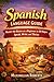 Spanish Language Guide: Master the Basics as a Beginner in 30 Days: Speak, Write, and Thrive (Language Mastery Series:Master the Basics in 30 Days: Speak, Write, and Thrive)