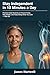 Stay Independent in 10 Minutes a Day: Practical Daily Routines to Prevent Frailty, Stay Mobile, and Keep Doing What You Love — After 50 (The 10-Minute Body Fix.)