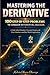 MASTERING THE DERIVATIVE: 100 STEP-BY-STEP PROBLEMS TO CONQUER DIFFERENTIAL CALCULUS: A High School Student's Essential Guide with Clear Solutions and Real-World Applications