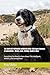 THE COMPLETE PORTUGUESE WATER DOG GUIDE: 500 Expert Answers & Explanations – History, Care, Training, Health & More: Everything You Need to Know About ... Loving Breed (The Complete Dog Guide Series)