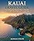 KAUAI TRAVEL GUIDE: Everything You Need to Plan a Smooth, Memorable Trip to Hawaii's Garden Isle
