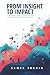 FROM INSIGHT TO IMPACT: The marketing Blueprint for Innovators and Changemakers
