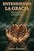 Entendiendo La Gracia: Como Los De Berea (Spanish Edition)