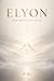 ELYON: Rise Above the Noise: A Practical Guide to Overcoming Overthinking, Building Discipline, and Finding Purpose